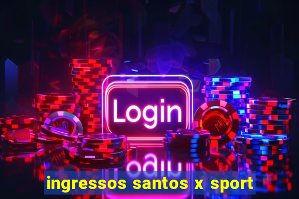 ingressos santos x sport